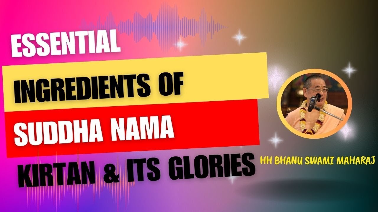 Essential ingredients of Suddha Nama Kirtan & its glories !