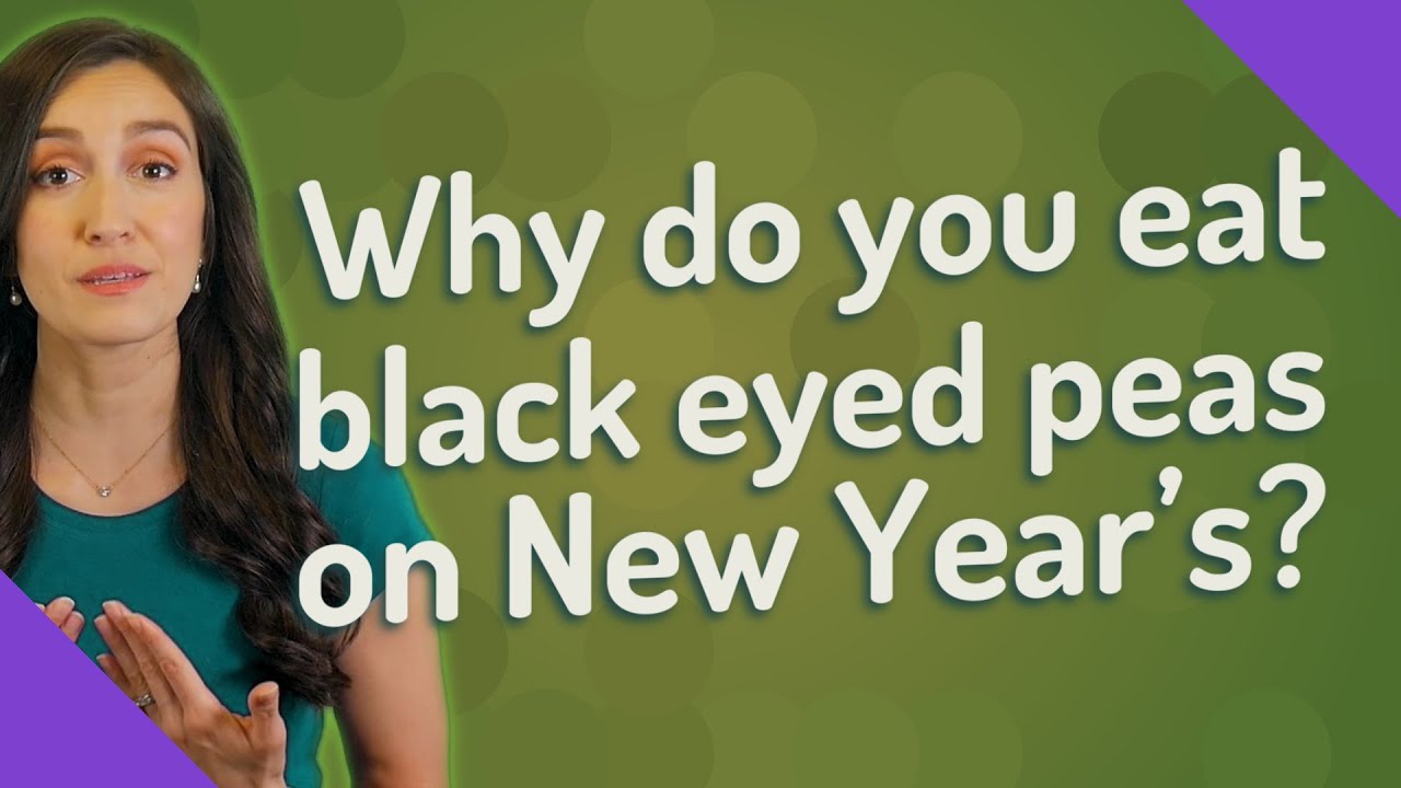 Why do you eat black eyed peas on New Year's? YouTube