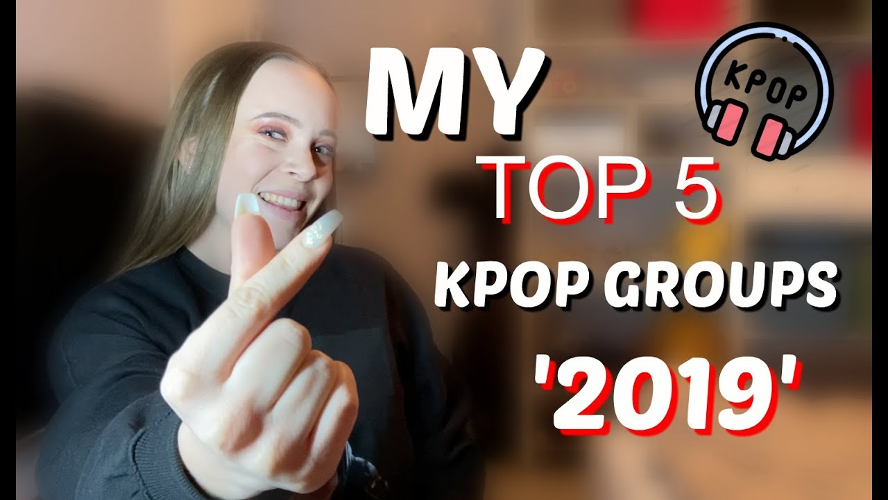 My TOP 5 Kpop groups 2019 I GIRL GROUPS YouTube