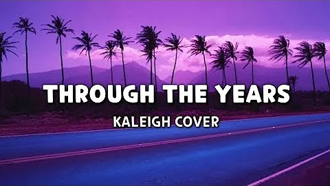 THROUGH THE YEARS - Kaleigh Cover | Aesthetic Lyrics