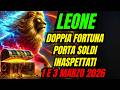 LEONE ♌ DOPPIA FORTUNA ATTIVA | 1-3 marzo 2026 Porta ricchezza, fama e destino ✨🔥