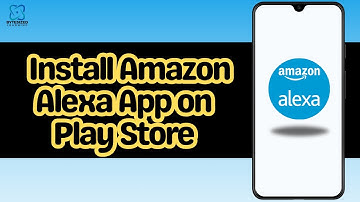 How to Install Amazon Alexa App on Play Store