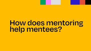Module 1 Mentoring for Mentors: How does mentoring help mentees? -