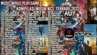 MUSIC WHILE PLAY GAME | KOMPILASI MUSIK NCS TERBARU 2022 FULL ALBUM NONSTOP