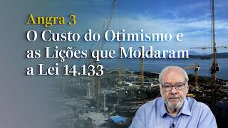 111  Angra 3: O Custo do Otimismo e a Lei 14.133