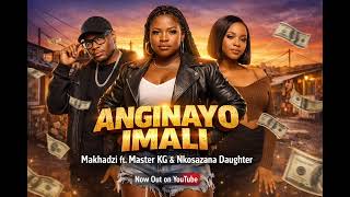 Makhadzi   Anginayo Imali X Master Kg U0026nzosazan Daughter 2026 Hit Song 