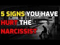 5 Signs You Have Hurt The Narcissist