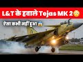 Tejas MK2 अब L&T के हवाले - L&T working on Secret system of Tejas MK2