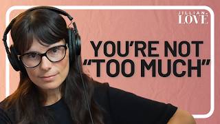 Stop Feeling Like You’re “Too Much”