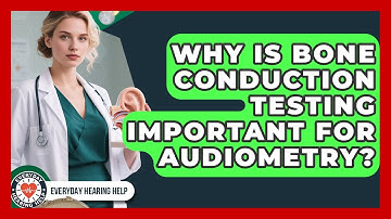 Why Is Bone Conduction Testing Important For Audiometry? - Everyday Hearing Help