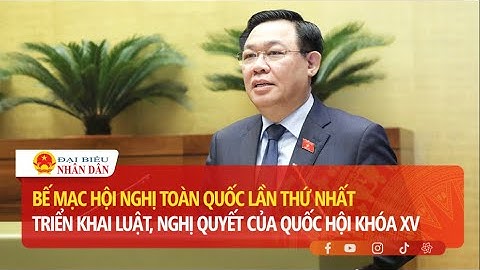 Bế mạc Hội nghị toàn quốc lần thứ Nhất triển khai luật, nghị quyết của Quốc hội Khóa XV