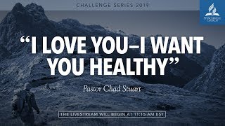 Full Service // I Love You–I Want You Healthy - Pastor Chad Stuart - January 19, 2019