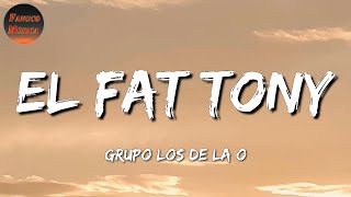 ♬ Grupo Los de la O - El Fat Tony (Letras\\\\Lyrics)