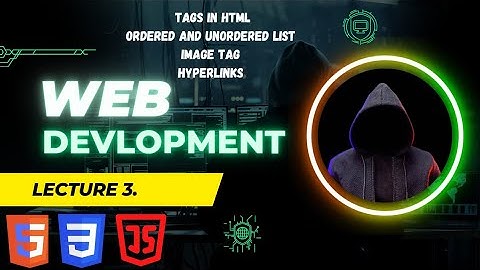 lecture 3. Web Development Image Tags In #html ,Attributes, Ordered and Unordered list Hyperlink
