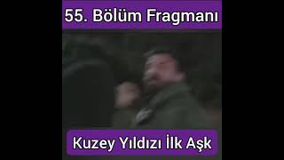 Kuzey Yıldızı İlk Aşk 55. Bölüm Fragmanı