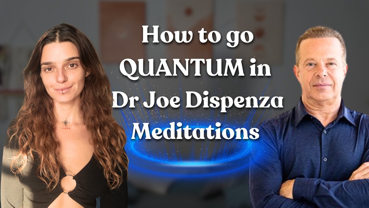 Understanding the Quantum Field in Dr Joe Dispenza Meditations