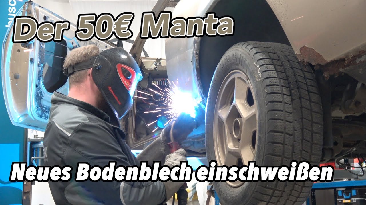 Der 50€ Manta | Neues Bodenblech einschweißen - Blecharbeiten XXL