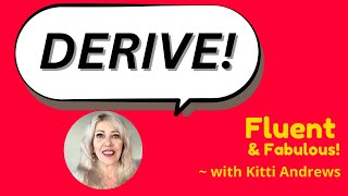 Discover the English word “Derive”! with Kitti Andrews @ Fluent & Fabulous, Thu Oct 16 - #159