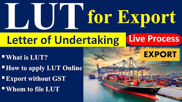 LUT for Export | Letter of Undertaking | Export Without Tax in GST | File LUT Online | Export Rules