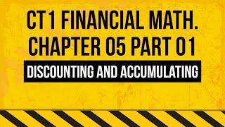 CT1 Financial Mathematics - Ch05 - Discounting and accumulating - part01