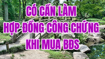 Có cần làm hợp đồng công chứng khi mua bán nhà đất - Hói đáp BĐS