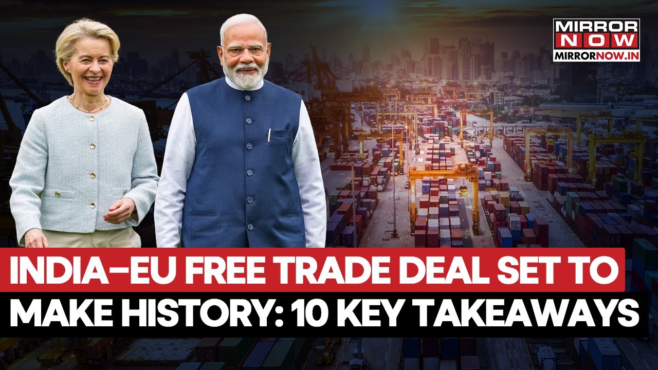 India-EU FTA: PM Modi, Ursula Von Der Leyen Set To Announce Mother Of All Deals| 10 Key Takeaways