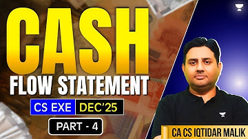CASH FLOW STATEMENT | PART -4 | CS EXE DEC 25 | CA IQTIDAR AHMED