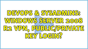 DevOps & SysAdmins: Windows Server 2008 R2 VPN, Public/Private key login?