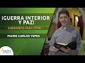 La Paz de Dios en Tus Batallas Interiores | Padre Carlos Yepes | Mensajes de vida