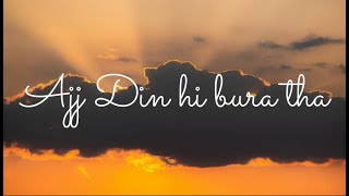 Video thumbnail of "AAJ DIN HE BURA THA - RAAD ALI (Lyrics)"