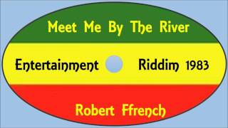 Video thumbnail of "Robert Ffrench-Meet Me By The River (Heavenless A K A Entertainment Riddim 1983)"