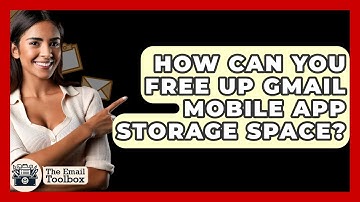 How Can You Free Up Gmail Mobile App Storage Space? - TheEmailToolbox.com