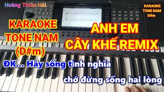 KARAOKE | ANH EM CÂY KHẾ  REMIX | TONE NAM (D#m) DJ CỰC HAY