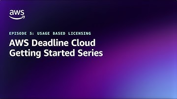 AWS Deadline Cloud Getting Started Series Episode 5: Usage-based Licensing