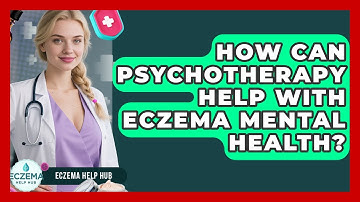 How Can Psychotherapy Help With Eczema Mental Health? - Eczema Help Hub