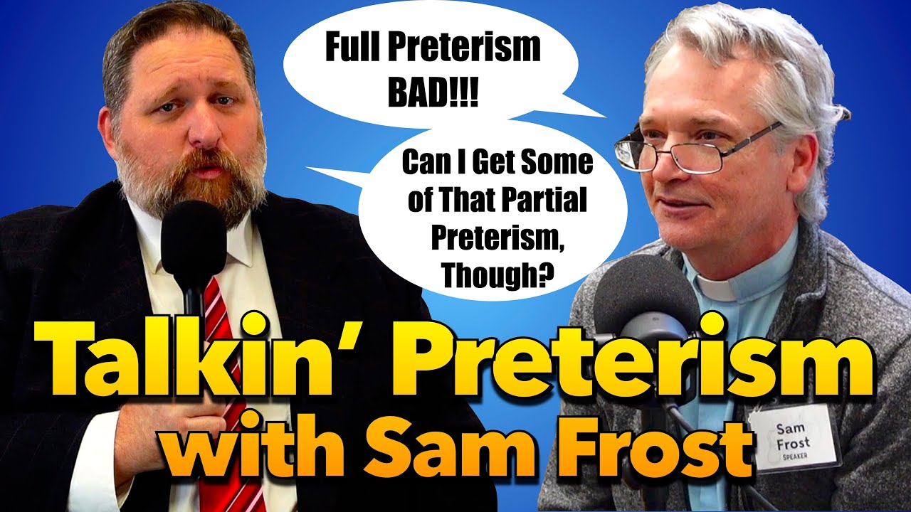 Sam Talkin Talkin' Preterism with Sam Frost - YouTube