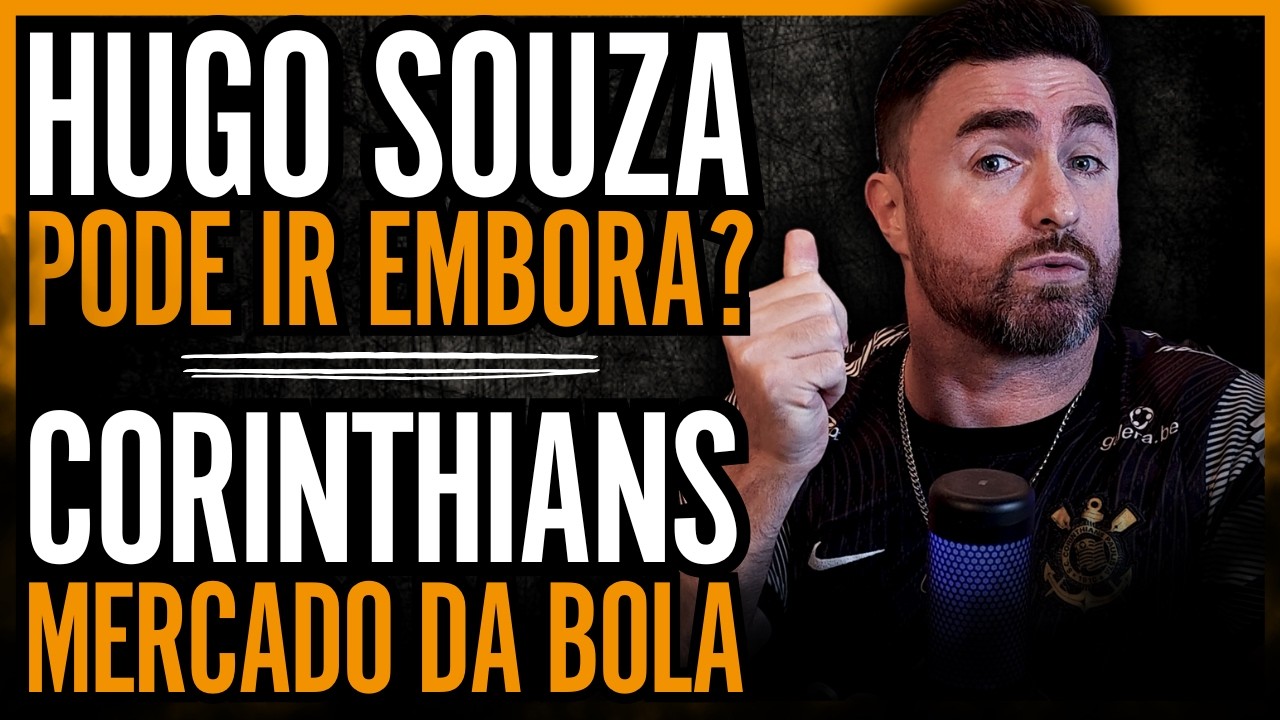 🔴 AO VIVO 🔴 HUGO SOUZA PODE SAIR DO CORINTHIANS? • MERCADO DA BOLA: ANDRÉ FICA NO TIMÃO!