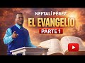 Pastor Neftalí Perez / Tema: El Evangelio Parte 1