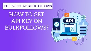 How to get  API Key on bulkfollows ?