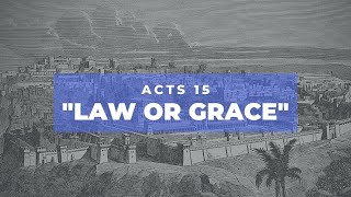 6-9-2021: "Acts 15- Law or Grace" | Pastor Larry