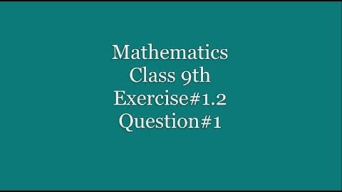 Class 9th, Mathematics, Exercise#1.2, Q#1