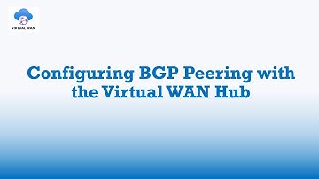 Configuring BGP Peering with the Virtual WAN Hub (Preview Feature)