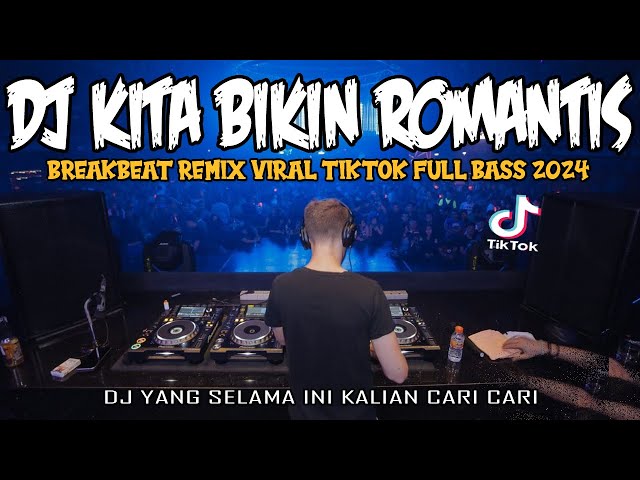 DJ KITA BIKIN ROMANTIS !!  REMIX VIRAL TIKTOK BREAKBEAT FULL BASS YANG KALIAN CARI SELAMA INI 2024 class=