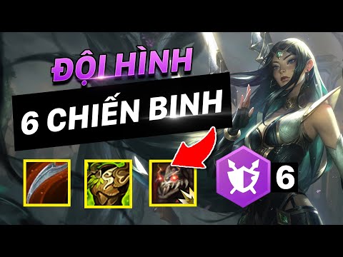 6 CHIẾN BINH | ĐỘI HÌNH BÁ ĐẠO HAY PHẾ THẢI TRONG ĐTCL 11.17?