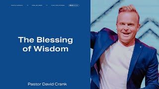 The Blessing of Wisdom | Pastor David Crank | FaithChurch.com