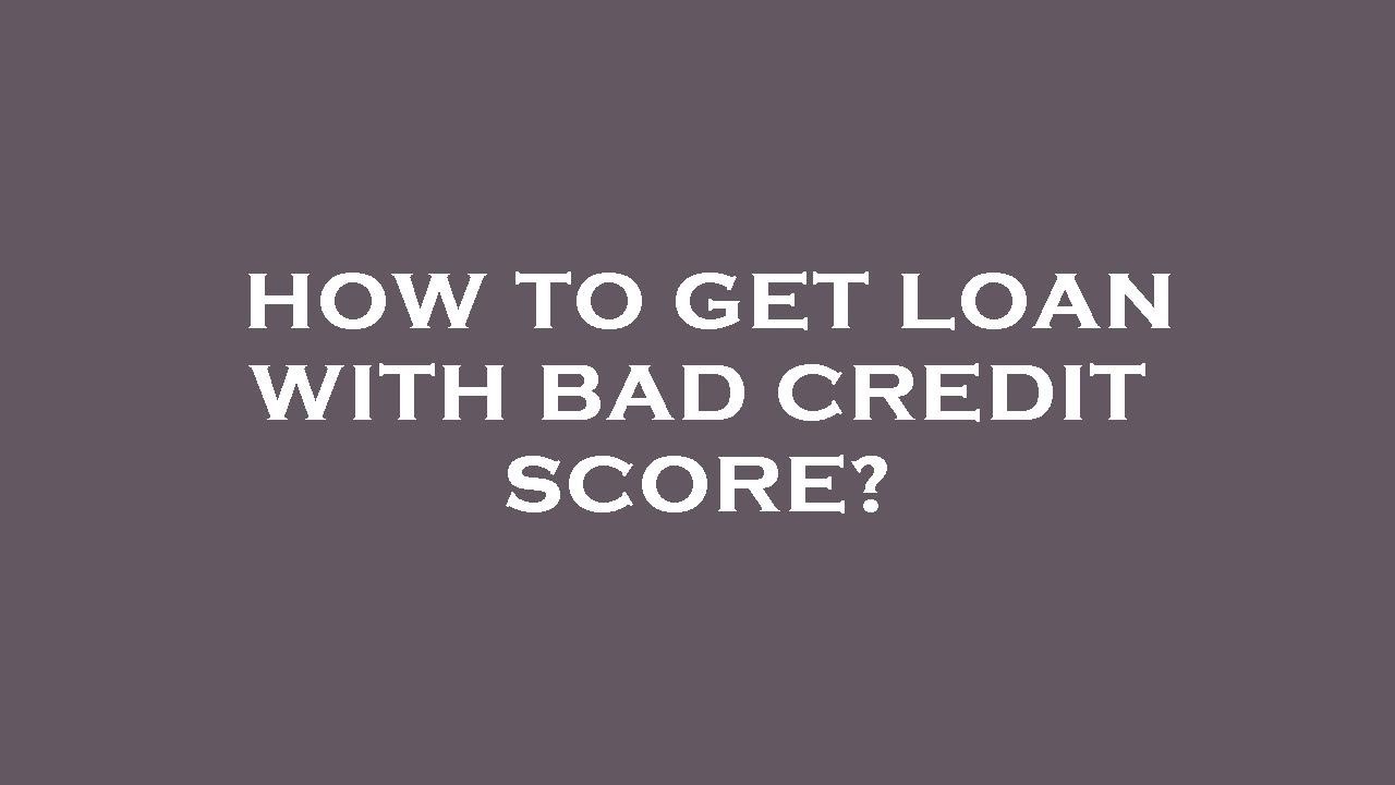 How to get loan with bad credit score? YouTube