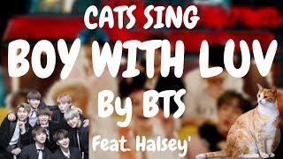 Cats Sing BTS Boy With Luv (K-POP) | Cats Singing Song