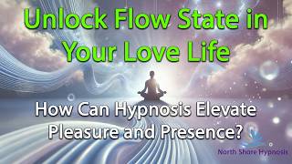 Unlocking Intimacy with Hypnosis: Entering the Flow State