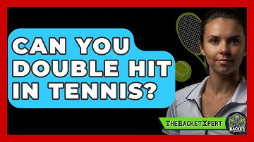Can You Double Hit In Tennis? - The Racket Xpert