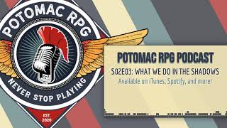 Potomac RPG Podcast - S02E03: What We Do In The Shadows